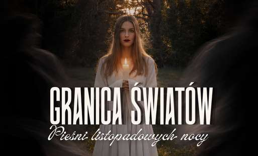 Zdjęcie do GRANICE ŚWIAT&Oacute;W. Pieśni listopadowych nocy