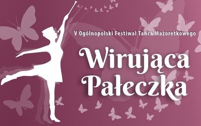 Zdjęcie do V Og&oacute;lnopolski Festiwal Tańca Mażoretkowego &quot;Wirująca Pałeczka&quot;