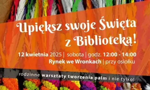 Biblioteka Publiczna Miasta i Gminy Wronki zaprasza na   Rodzinne warsztaty tworzenia palm wielkanocnych przy Wronieckim Osiołku!  Warsztaty odbędą się w sobotę 12 kwietnia między godziną 12:00 a 14:00,  na Wronieckim Rynku przy figurze Osiołka!  W razie 