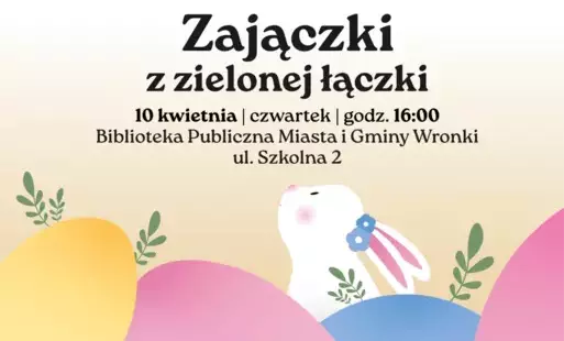 Biblioteka Publiczna Miasta i Gminy Wronki zaprasza na warsztaty plastyczne  ,,Zajączki z zielonej łączki'  obowiązują zapisy: tel. 672 540 617