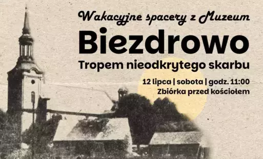 Wroniecki Ośrodek Kultury razem z Muzeum Ziemi Wronieckiej zapraszają na kolejny wakacyjny spacer z Muzeum    Biezdrowo  Tropem nieodkrytego skarbu   Będzie to też wyjątkowa okazja, aby wdrapać się na wieżę kościelną i rozkoszować się widokami oraz wejść 