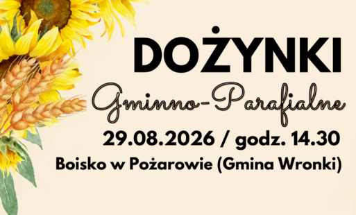 Zapraszamy na Gminno-Parafialne Dożynki, które odbędą się 29 sierpnia 2026 r. na boisku w Pożarowie.   W programie m.in. korowód dożynkowy, msza święta, obrzęd dożynkowy, występy artystyczne, konkursy oraz koncert zespołu EXAITED. Wieczorem zapraszamy na 
